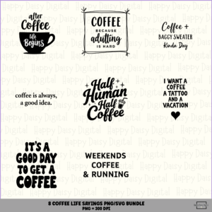 8 Coffee Life Sayings PNG SVG Bundle Coffee Lover Lifestyle Quotes Sublimation Cricut Silhouette Canva Commercial Use POD