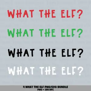 4 What the Elf PNG SVG Bundle | What the Elf Colors Designs | Sublimation Cricut Digital Download