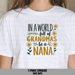 In A World Full Of Grandmas Be A Nana PNG Nana Quote Floral Design Commercial Use POD