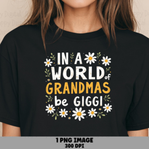 In A World Full Of Grandmas Be Gigi PNG Gigi Quote Daisy Floral Design Commercial Use POD