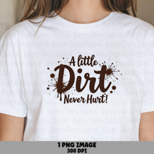 A Little Dirt Never Hurt PNG | Muddin Quote Design Sublimation Commercial Use POD