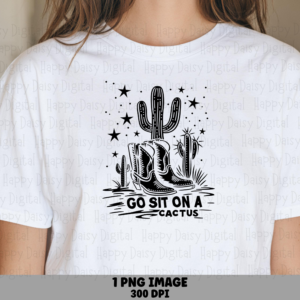 Go Sit On A Cactus Boots PNG | Sublimation Commercial Use POD