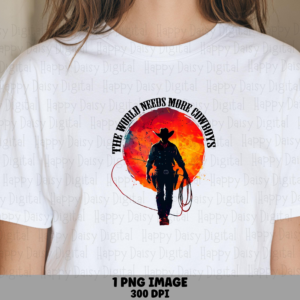 World Needs More Cowboys PNG | Sublimation Commercial Use POD