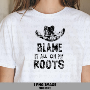Blame It On My Roots PNG | Sublimation Commercial Use POD
