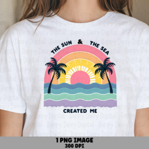 Sun And Sea Created Me PNG | Sublimation Commercial Use POD