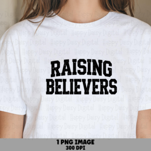 Raising Believers PNG | Sublimation Commercial Use POD