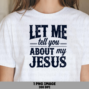 Tell You About My Jesus Navy PNG | Sublimation Commercial Use POD