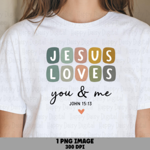 Jesus Loves You And Me PNG | Sublimation Commercial Use POD