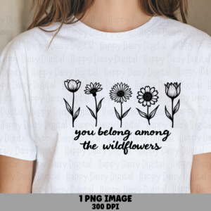 Belong Among Wildflowers PNG | Sublimation Commercial Use POD