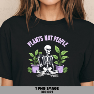 Plants Not People PNG | Sublimation Commercial Use POD