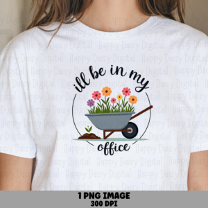 In My Office Garden PNG | Sublimation Commercial Use POD