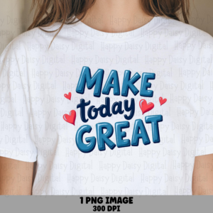Make Today Great PNG | Sublimation Commercial Use POD