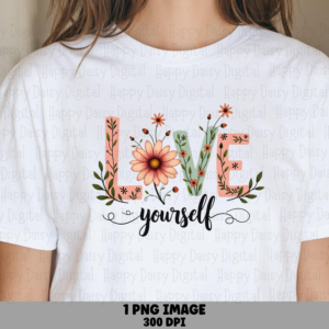 Love Yourself Floral PNG | Sublimation Commercial Use POD