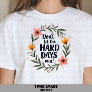 Floral Hard Days PNG | Sublimation Commercial Use POD