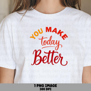 Today Better PNG | Sublimation Commercial Use POD