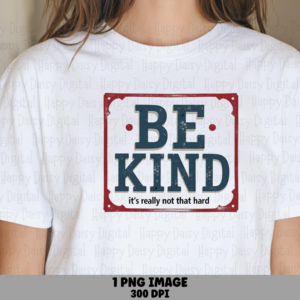 Be Kind Sign PNG | Sublimation Commercial Use POD