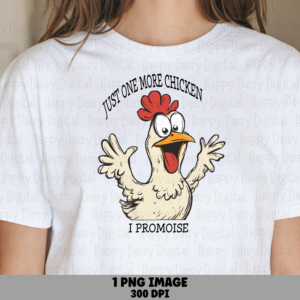 Just One More Chicken PNG | Sublimation Commercial Use POD