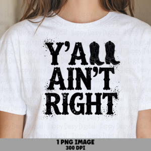 Y'all Ain't Right V2 PNG | Sublimation Commercial Use POD