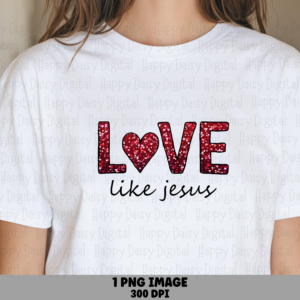 Love Like Jesus Glitter PNG | Sublimation Commercial Use POD