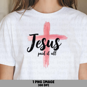 Jesus Paid It All Cross PNG | Sublimation Commercial Use POD