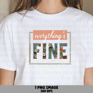 Everything's Fine PNG | Sublimation Commercial Use POD