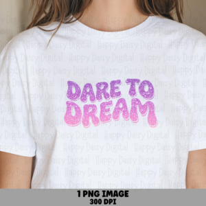 Dare To Dream PNG | Sublimation Commercial Use POD