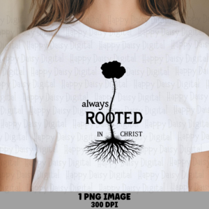 Rooted In Christ PNG | Sublimation Commercial Use POD