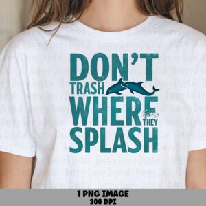 Don't Trash Where They Splash PNG Sublimation Design Beach Summer Ocean Conservation Commercial Use POD