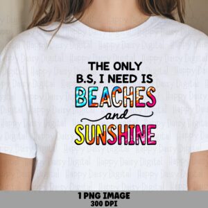 The Only B.S. I Need Is Beaches And Sunshine PNG Sublimation Design Beach Summer Rainbow Text Commercial Use POD