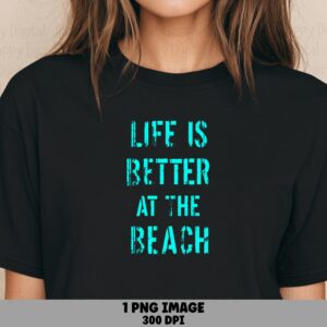 Life Is Better At The Beach PNG Sublimation Design Beach Summer Teal Text Commercial Use POD