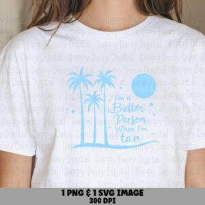 I'm A Better Person When I'm Tan SVG PNG Palm Tree Design Sublimation Cricut Silhouette Canva Commercial Use POD