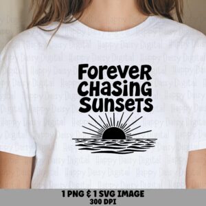 Forever Chasing Sunsets SVG PNG Sunset Design Sublimation Cricut Silhouette Canva Commercial Use POD