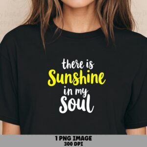 There Is Sunshine In My Soul PNG Sunshine Quote Sublimation Design Commercial Use POD