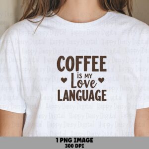 Coffee Is My Love Language PNG Coffee Love Language Heart Accents Sublimation Design Commercial Use POD