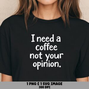 I Need A Coffee Not Your Opinion SVG PNG Funny Coffee Quote Bold Text Design Cricut Silhouette Canva Commercial Use POD