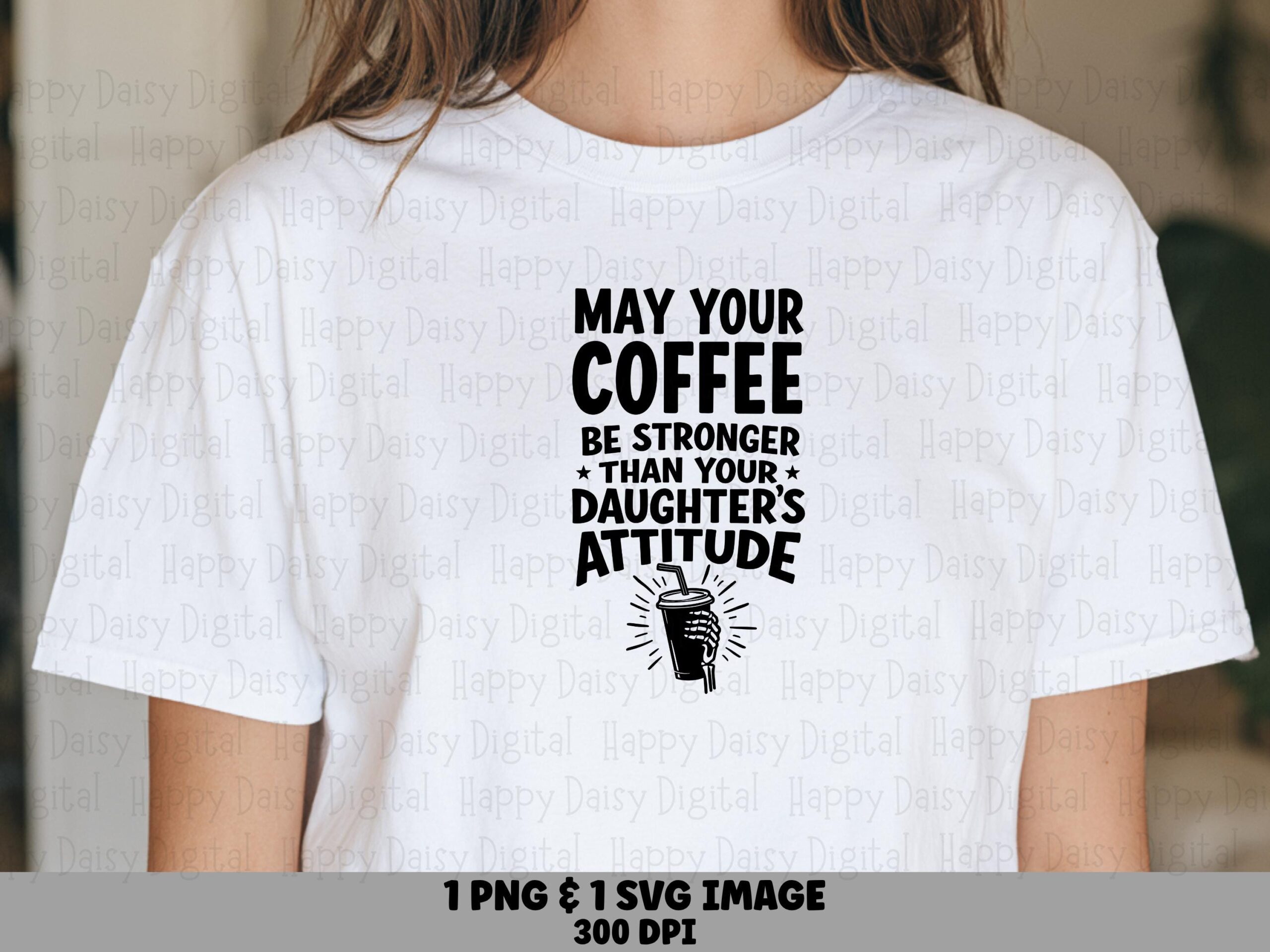 May Your Coffee Be Stronger Than Your Daughter's Attitude SVG PNG Funny Coffee Quote Daughter Cricut Silhouette Canva Commercial Use POD