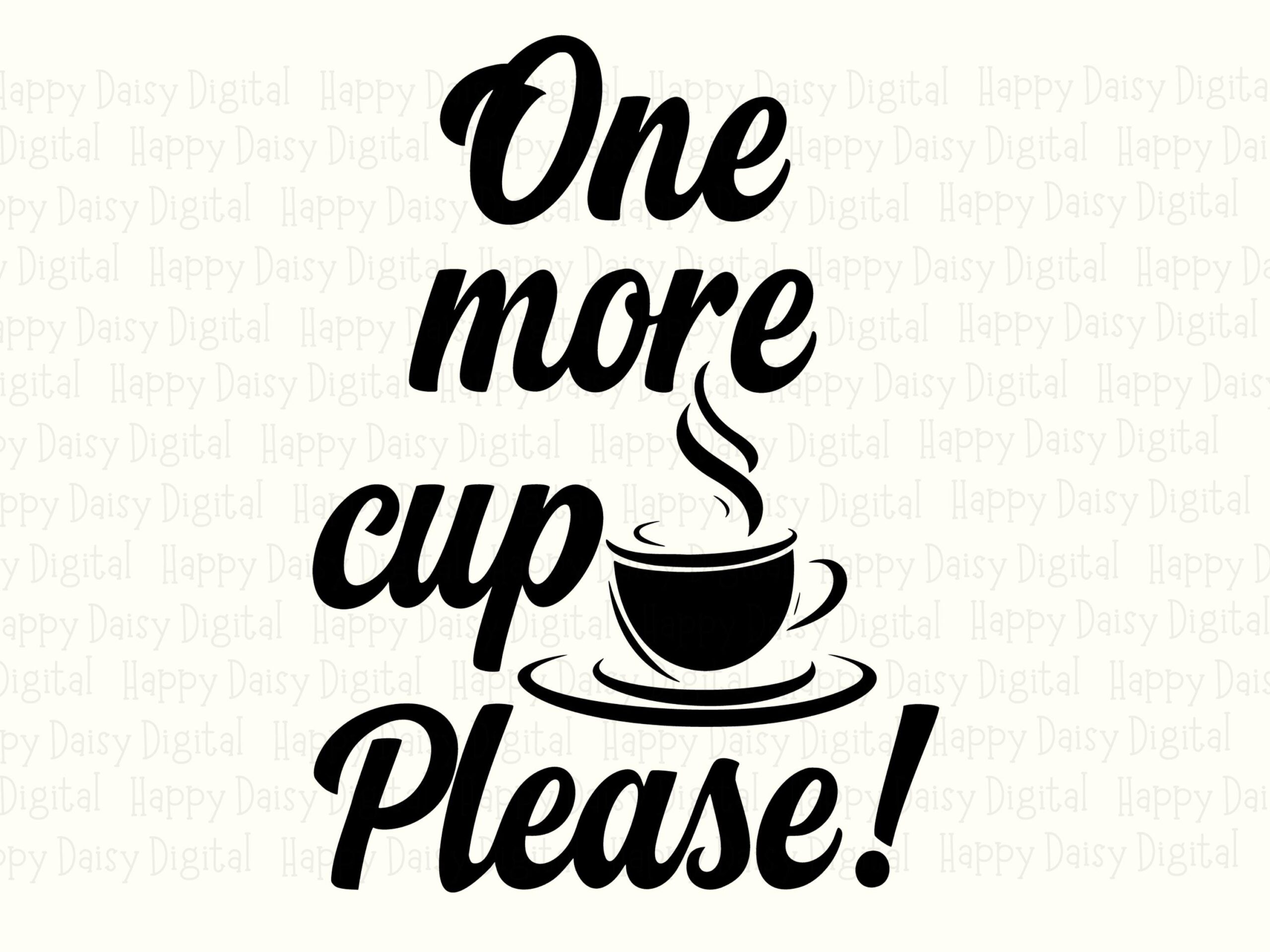 One More Cup Please SVG PNG One More Cup Script Text Design Cricut Silhouette Canva Commercial Use POD - Image 2