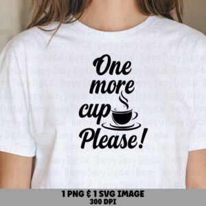 One More Cup Please SVG PNG One More Cup Script Text Design Cricut Silhouette Canva Commercial Use POD