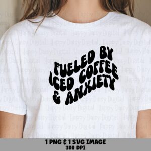 Fueled By Iced Coffee And Anxiety SVG PNG Fueled By Coffee Wavy Retro Text Cricut Silhouette Canva Commercial Use POD