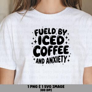 Fueled By Iced Coffee And Anxiety SVG PNG Fueled By Coffee Stacked Block Text Cricut Silhouette Canva Commercial Use POD