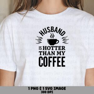 Husband Is Hotter Than My Coffee SVG PNG Husband Hotter Quote Funny Coffee Quote Cricut Silhouette Canva Commercial Use POD