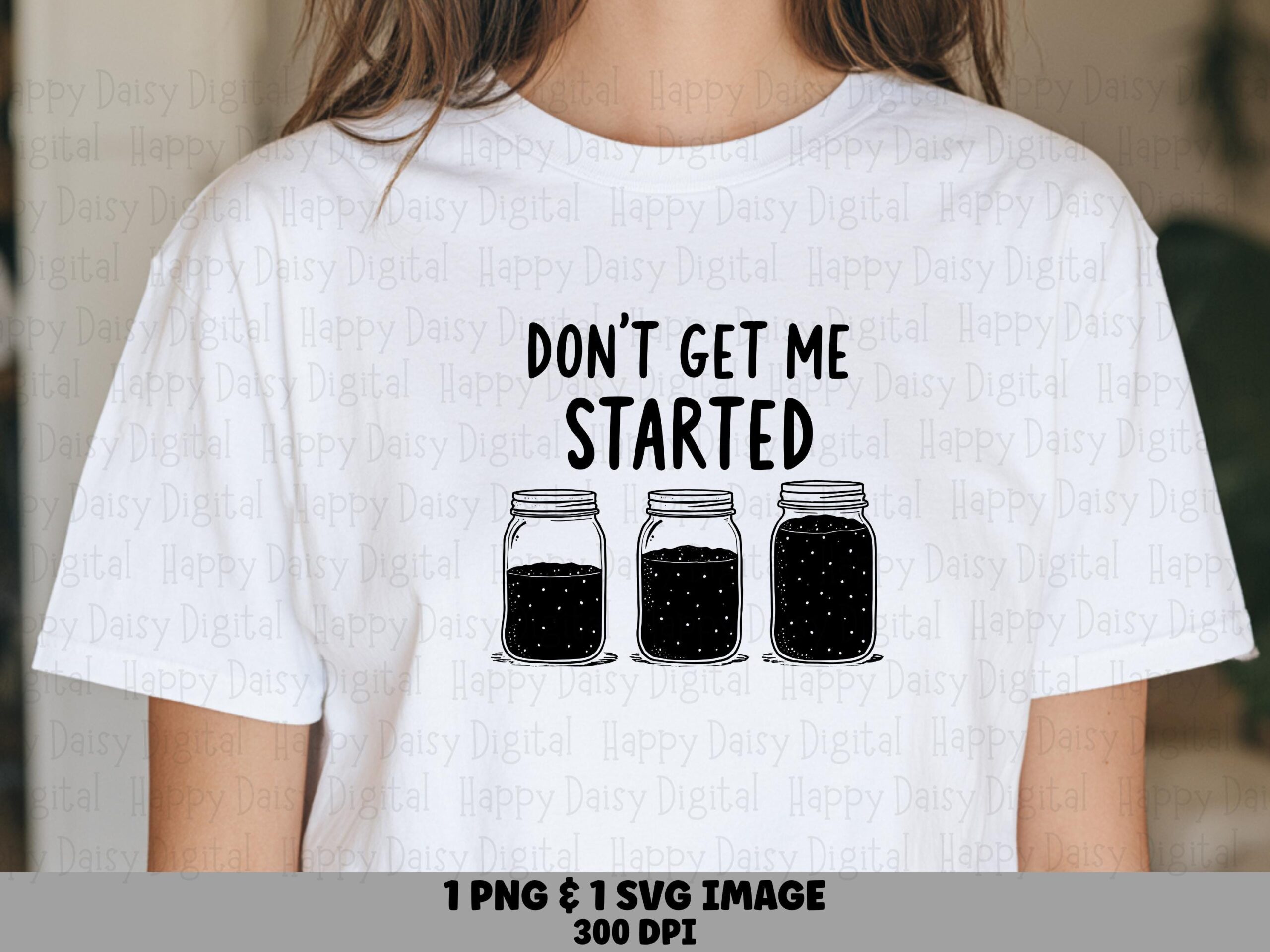 Don't Get Me Started SVG PNG Dont Get Me Started Sourdough Jar Illustration Cricut Silhouette Canva Commercial Use POD