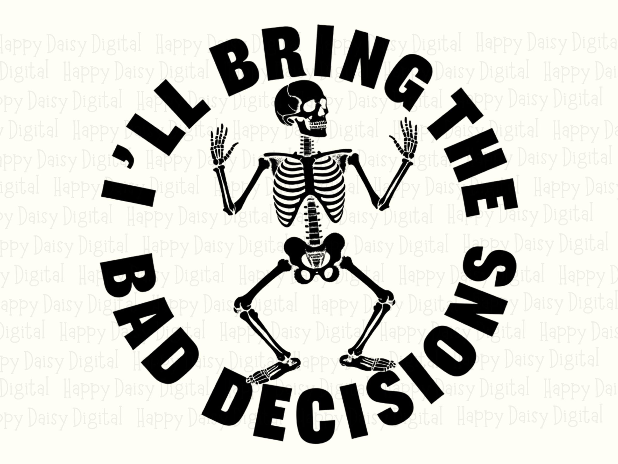 I'll Bring The Bad Decisions PNG Bad Decisions Quote Skeleton Illustration Commercial Use POD - Image 2