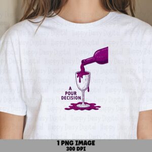 A Pour Decision Wine PNG, Funny Wine Quote Sublimation Design, Wine Lover PNG, Wine Bottle Pour Design, Commercial Use, Instant Download