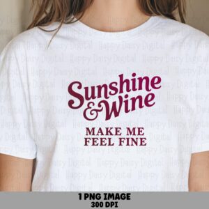 Sunshine And Wine Make Me Feel Fine PNG Sunshine And Wine Quote Script Text Design Commercial Use POD