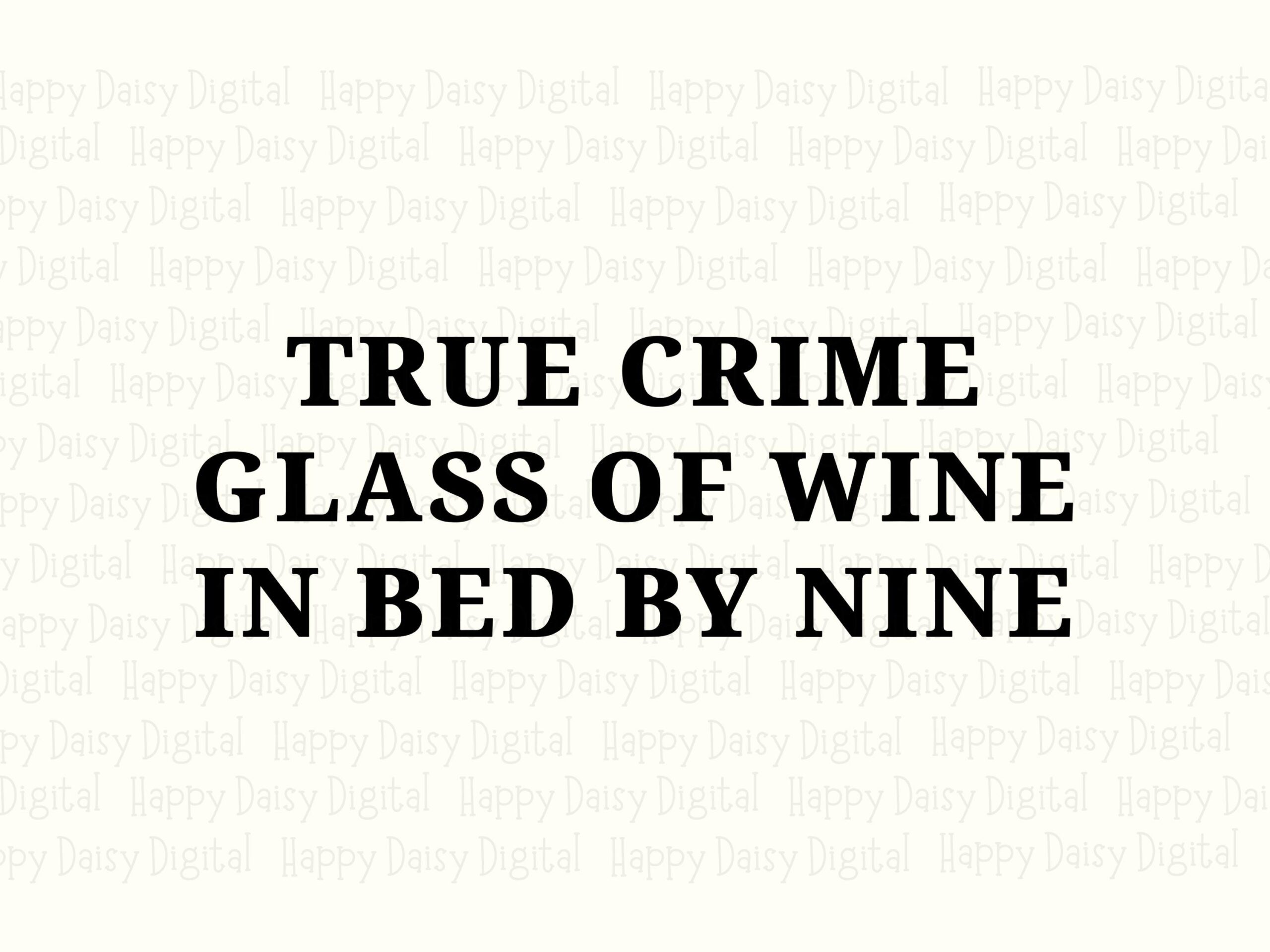 True Crime Glass Of Wine In Bed By Nine SVG PNG True Crime Wine Quote Bold Stacked Text Cricut Silhouette Canva Commercial Use POD - Image 2