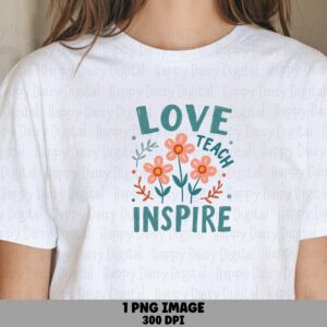 Love Teach Inspire PNG Love Teach Inspire Floral Accent Design Sublimation Design Commercial Use POD