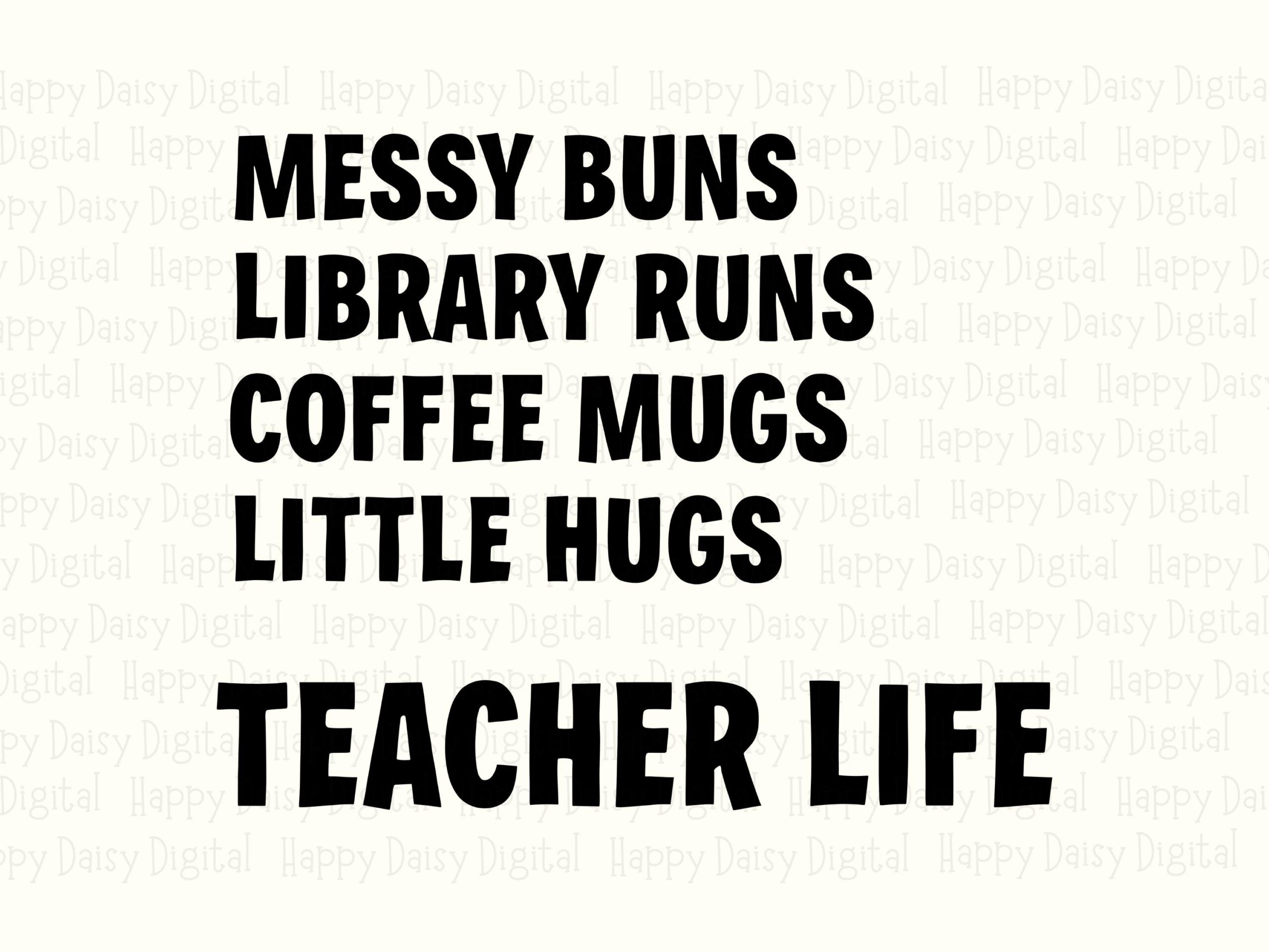 Messy Buns Library Runs Coffee Mugs Little Hugs Teacher Life SVG PNG Teacher Life List Quote Cricut Silhouette Canva Commercial Use POD - Image 2
