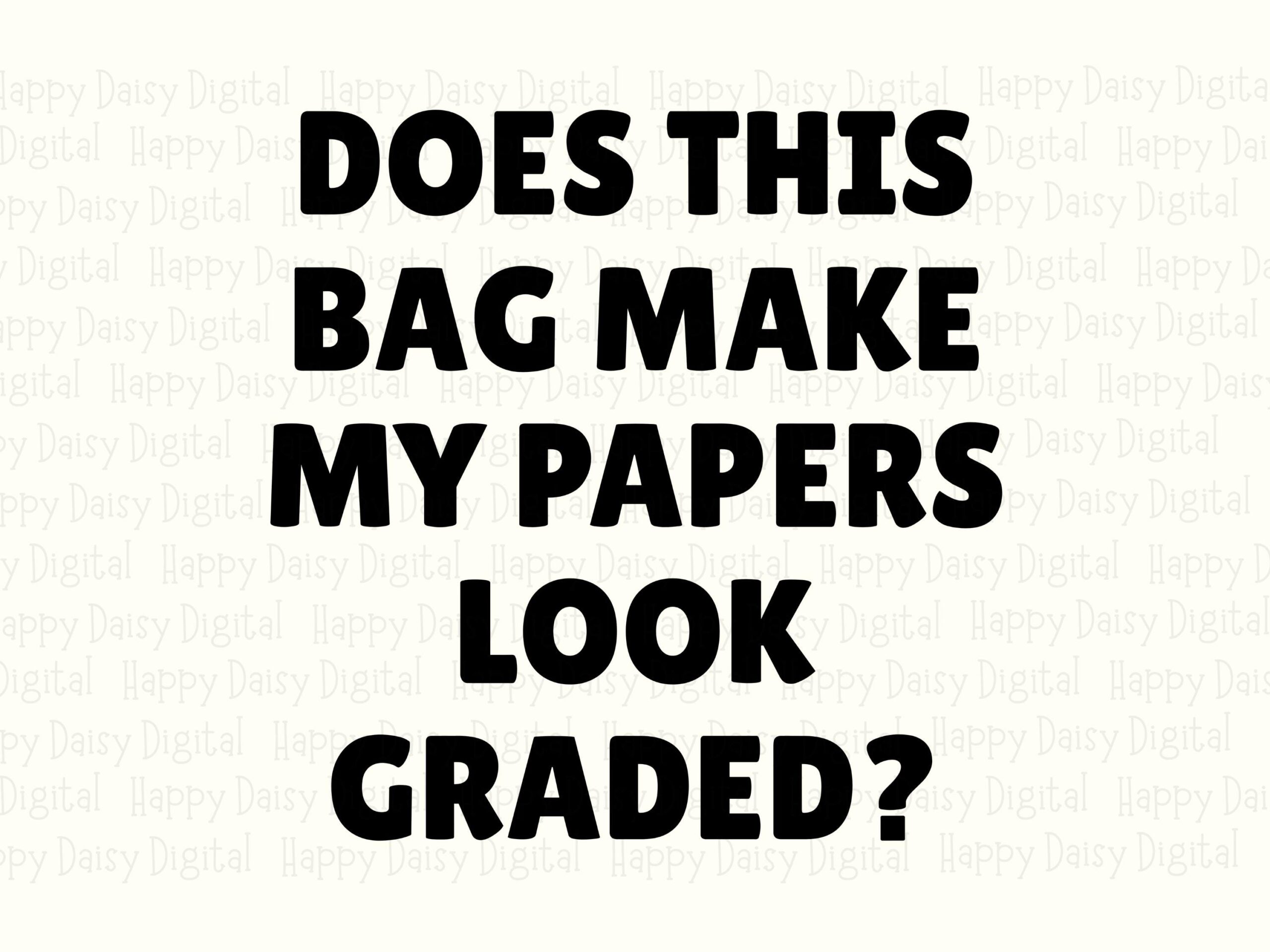 Does This Bag Make My Papers Look Graded SVG PNG Funny Teacher Quote Bold Stacked Text Cricut Silhouette Canva Commercial Use POD - Image 2