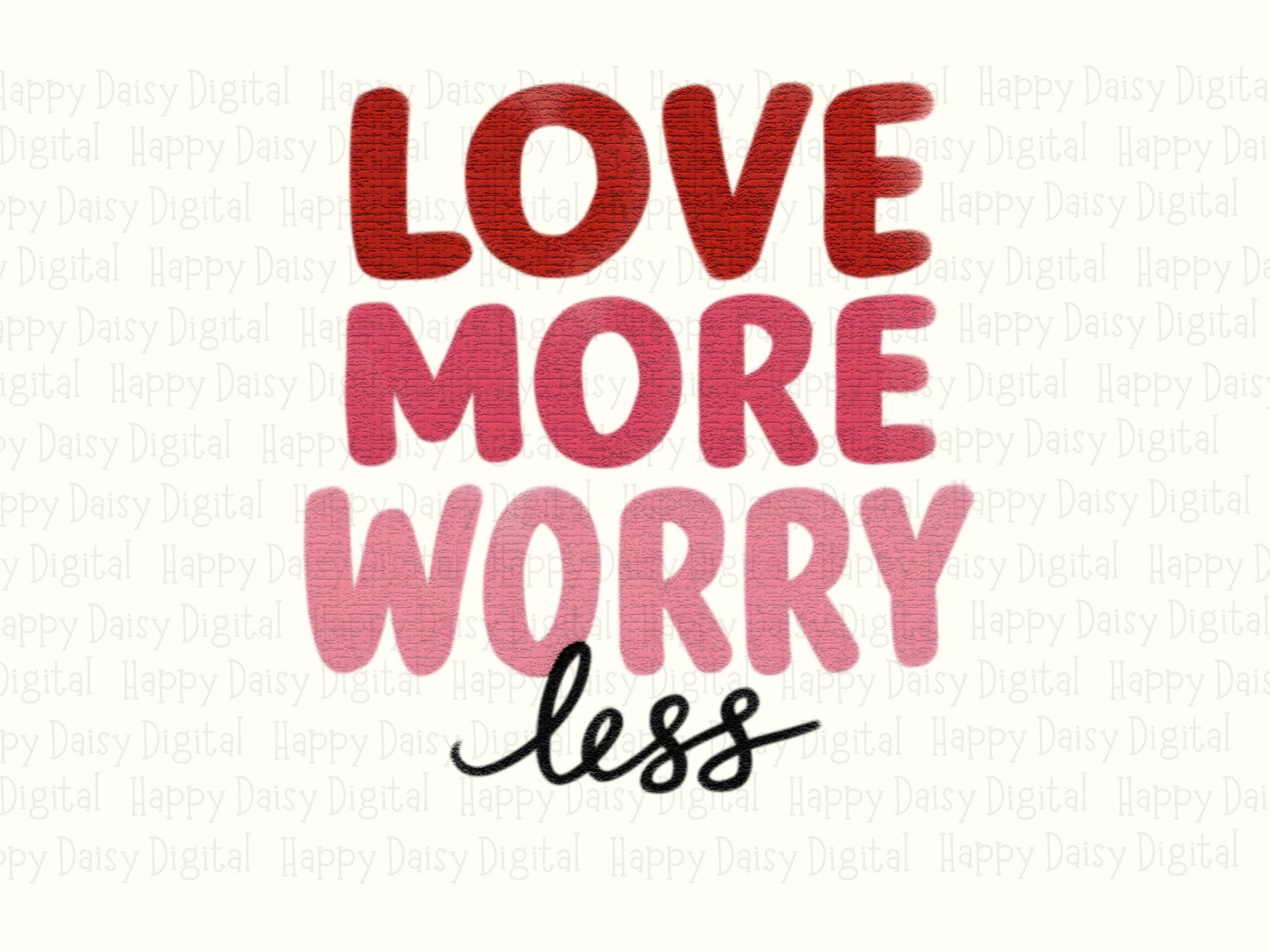 Love More Worry Less PNG Love More Worry Less Bold Stacked Text Commercial Use POD - Image 2